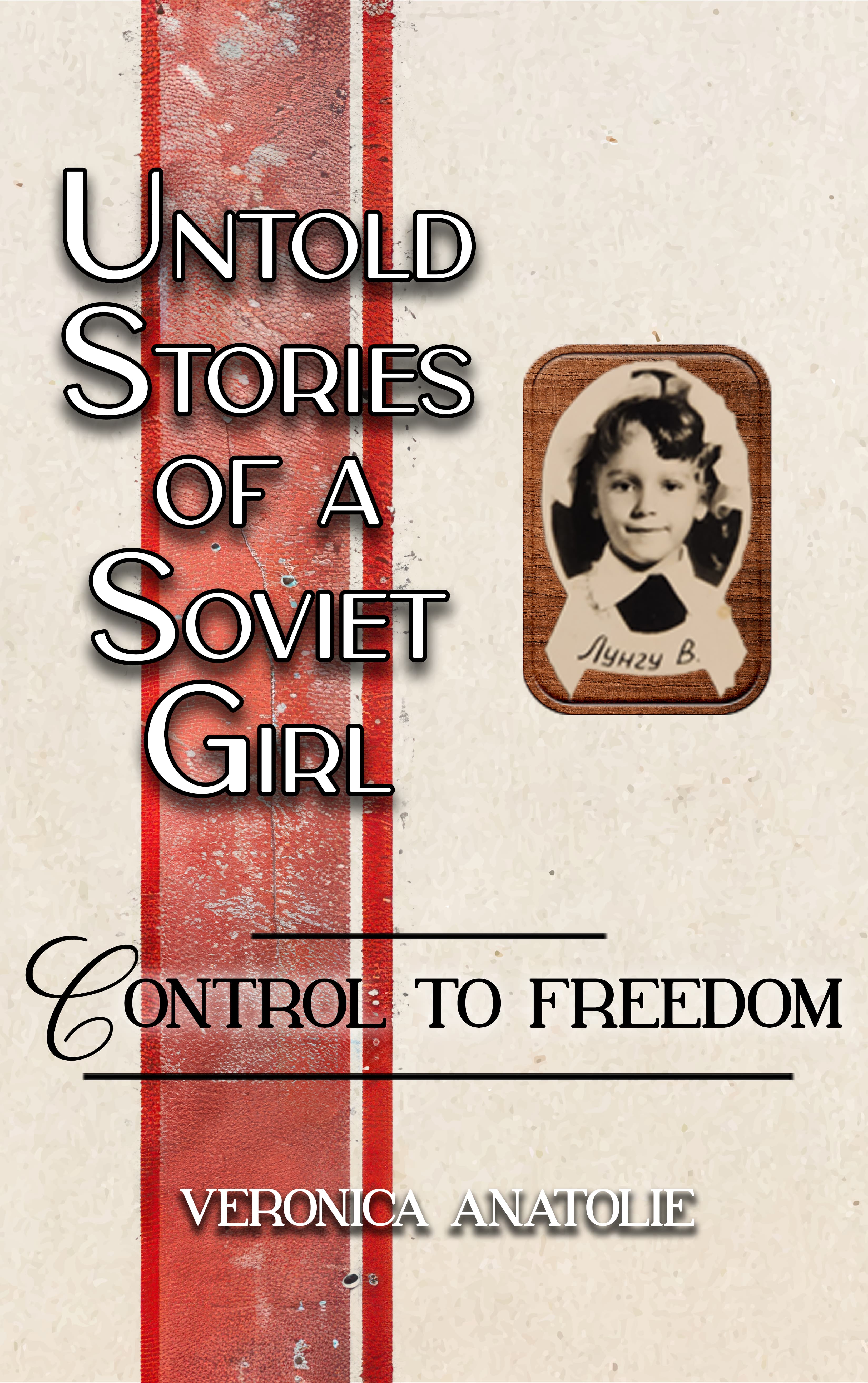 Untold Stories of a Soviet Girl: Control to Freedom